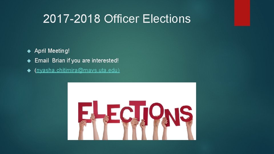 2017 -2018 Officer Elections April Meeting! Email Brian if you are interested! (nyasha. chitimira@mavs.
