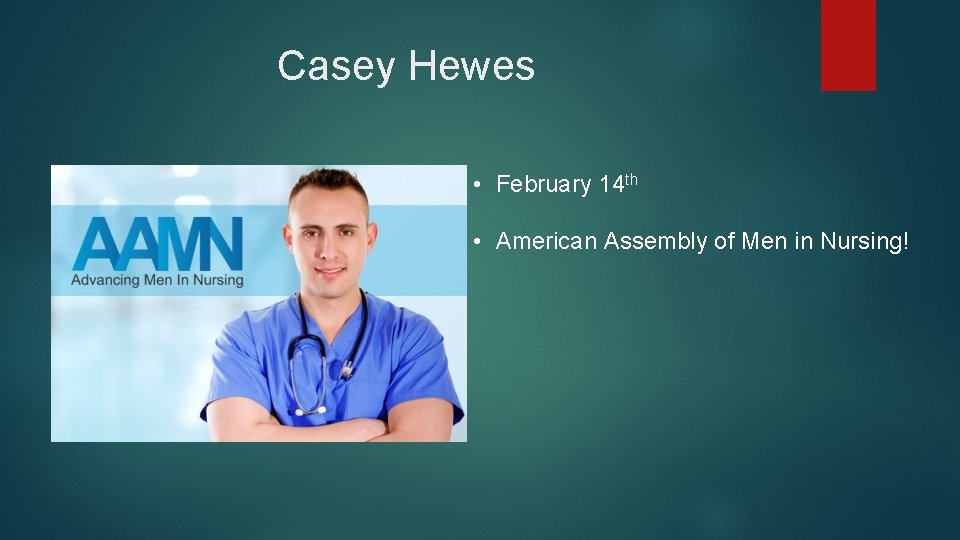 Casey Hewes • February 14 th • American Assembly of Men in Nursing! 