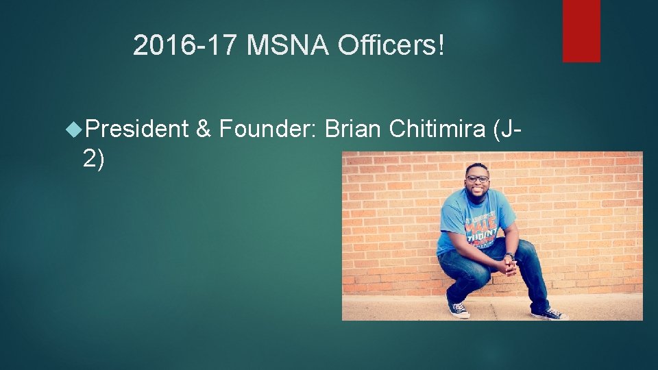 2016 -17 MSNA Officers! President & Founder: Brian Chitimira (J- 2) 2016 -17 MSNA Officers! President & Founder: Brian Chitimira (J- 2)
