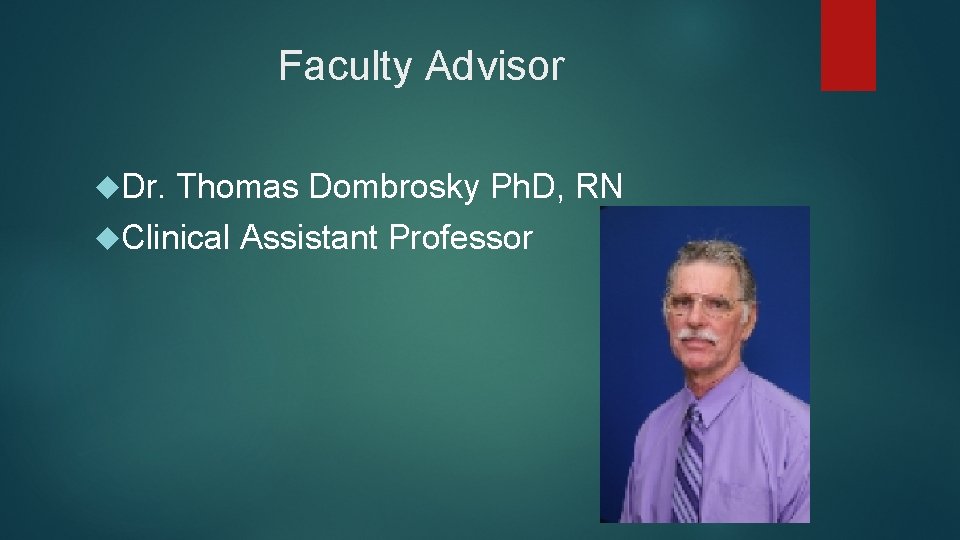 Faculty Advisor Dr. Thomas Dombrosky Ph. D, RN Clinical Assistant Professor 