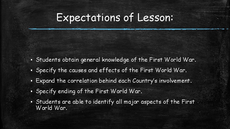 Expectations of Lesson: ▪ Students obtain general knowledge of the First World War. ▪