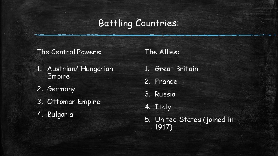 Battling Countries: The Central Powers: The Allies: 1. Austrian/ Hungarian Empire 1. Great Britain