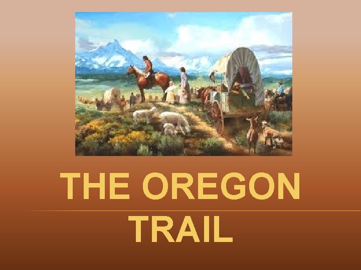 THE OREGON TRAIL 