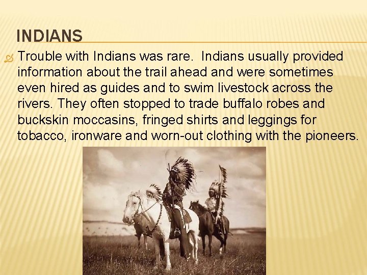 INDIANS Trouble with Indians was rare. Indians usually provided information about the trail ahead