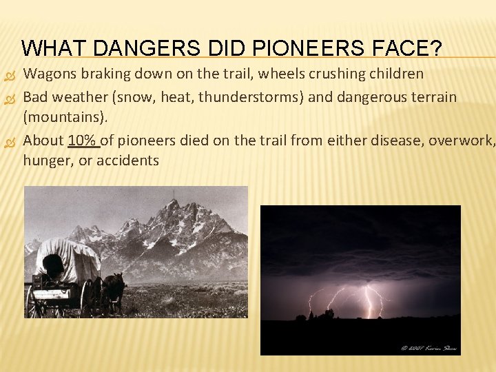 WHAT DANGERS DID PIONEERS FACE? Wagons braking down on the trail, wheels crushing children