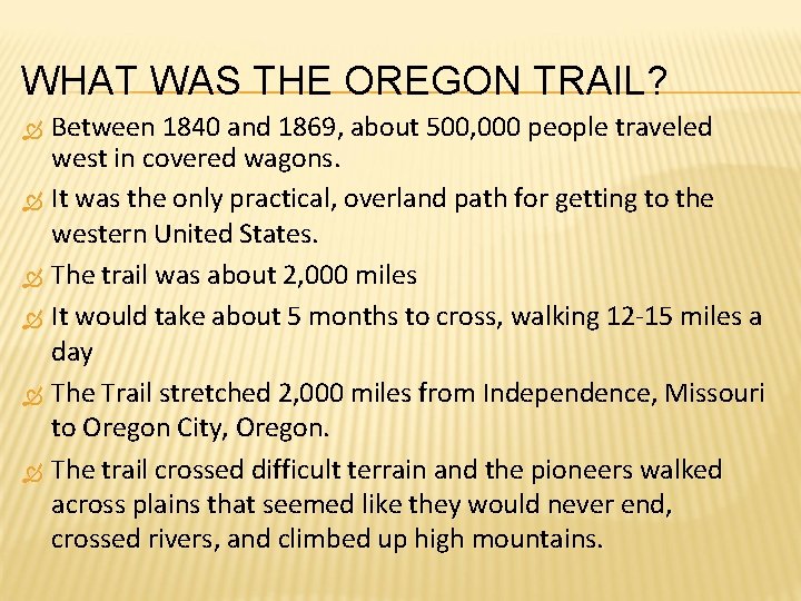 WHAT WAS THE OREGON TRAIL? Between 1840 and 1869, about 500, 000 people traveled