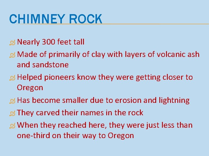 CHIMNEY ROCK Nearly 300 feet tall Made of primarily of clay with layers of