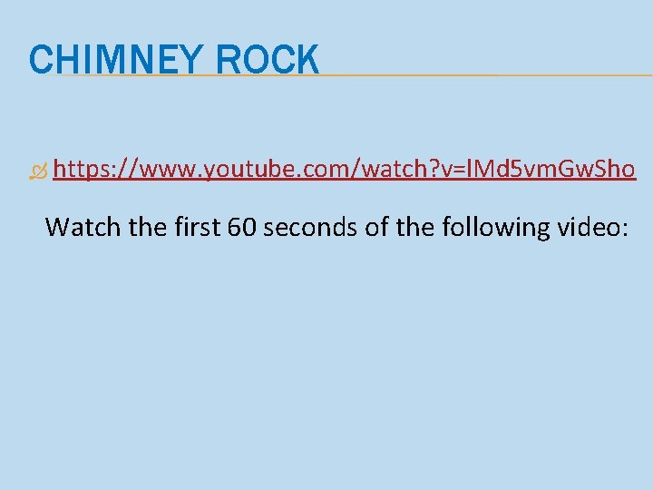 CHIMNEY ROCK https: //www. youtube. com/watch? v=l. Md 5 vm. Gw. Sho Watch the