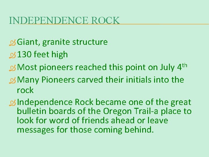 INDEPENDENCE ROCK Giant, granite structure 130 feet high Most pioneers reached this point on