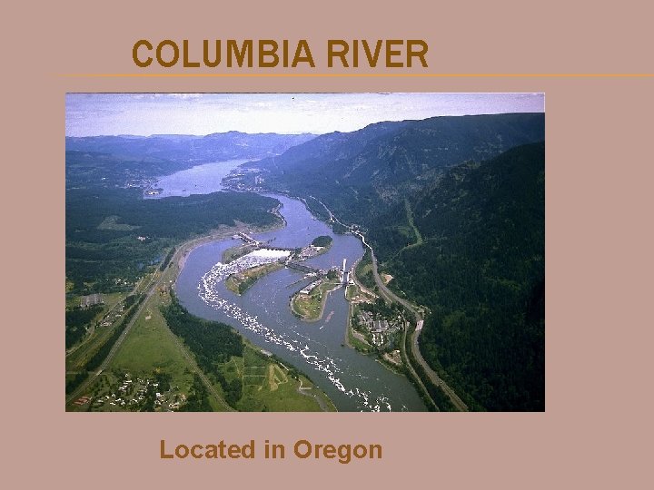 COLUMBIA RIVER Located in Oregon 