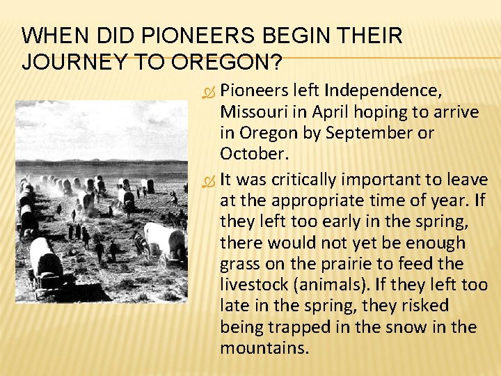 WHEN DID PIONEERS BEGIN THEIR JOURNEY TO OREGON? Pioneers left Independence, Missouri in April