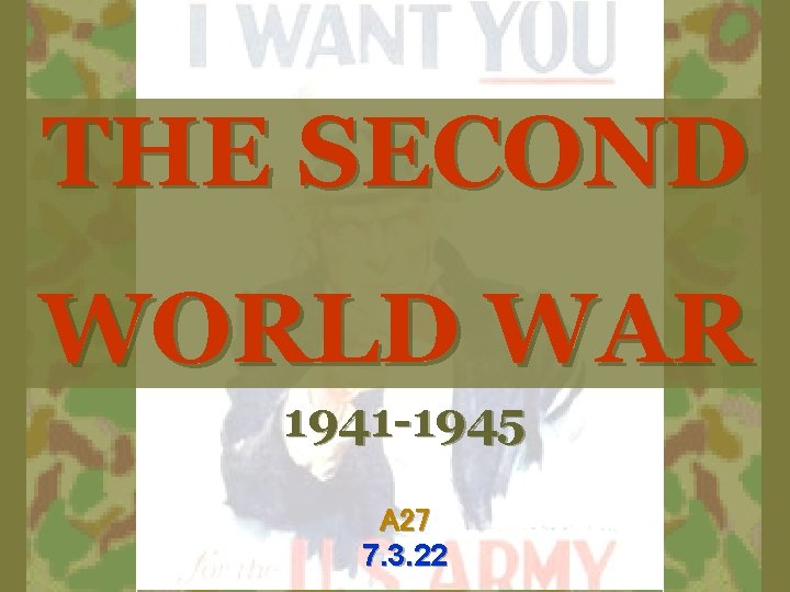 THE SECOND WORLD WAR 1941 -1945 A 27 7. 3. 22 
