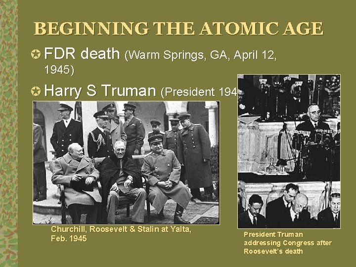 BEGINNING THE ATOMIC AGE µ FDR death (Warm Springs, GA, April 12, 1945) µ