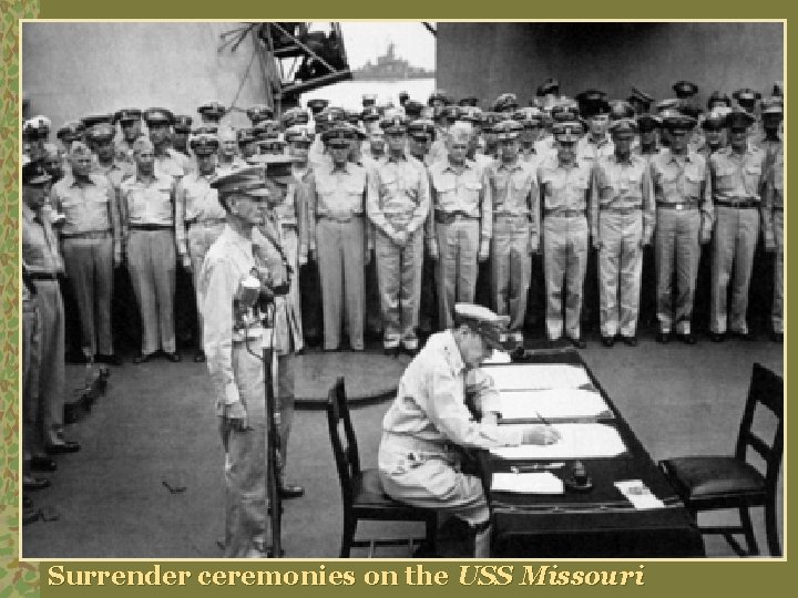 Surrender ceremonies on the USS Missouri 