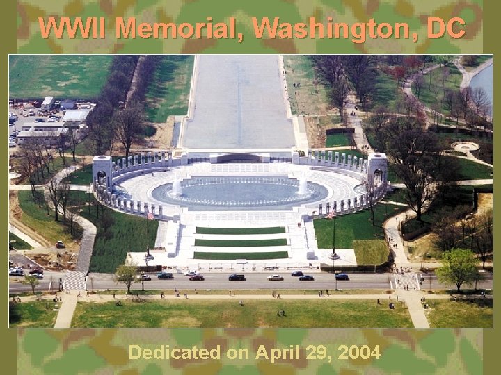 WWII Memorial, Washington, DC Dedicated on April 29, 2004 