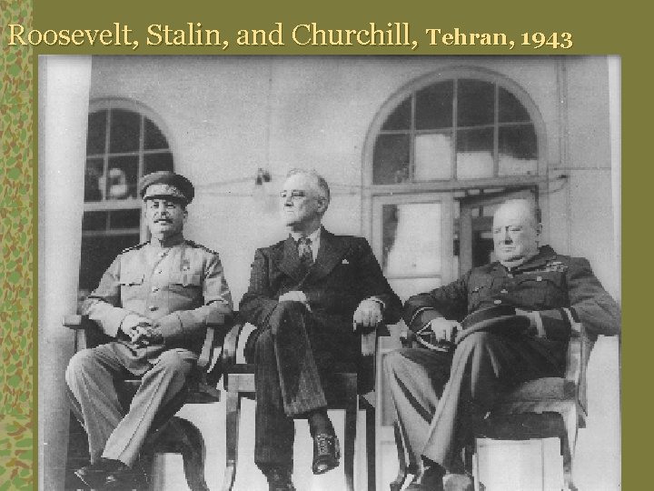 Roosevelt, Stalin, and Churchill, Tehran, 1943 