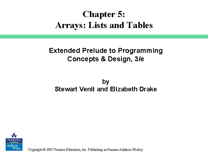 Chapter 5: Arrays: Lists and Tables Extended Prelude to Programming Concepts & Design, 3/e