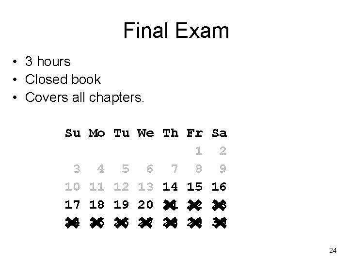 Final Exam • 3 hours • Closed book • Covers all chapters. Su Mo