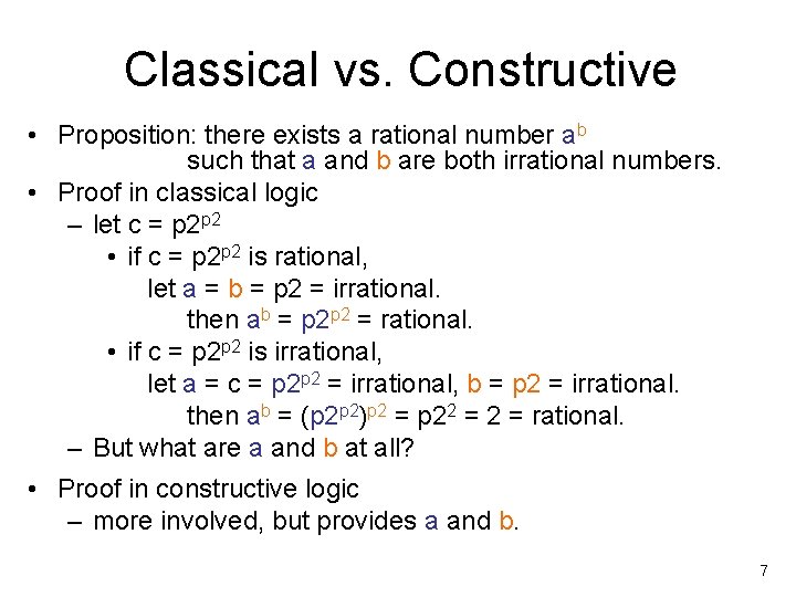Classical vs. Constructive • Proposition: there exists a rational number ab such that a
