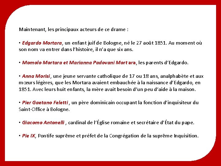 Maintenant, les principaux acteurs de ce drame : • Edgardo Mortara, un enfant juif