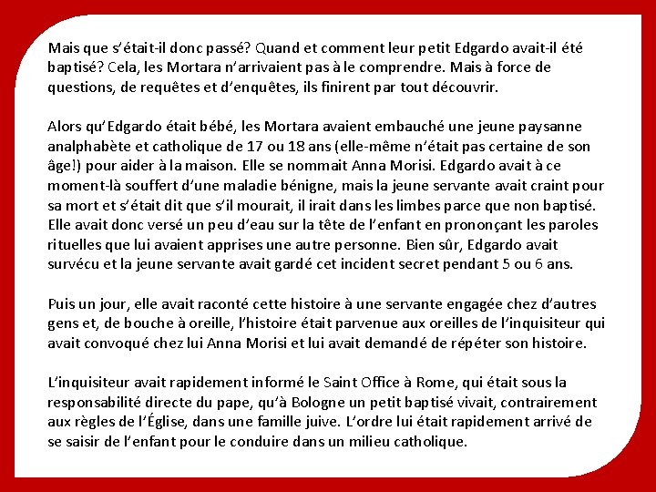 Mais que s’était-il donc passé? Quand et comment leur petit Edgardo avait-il été baptisé?