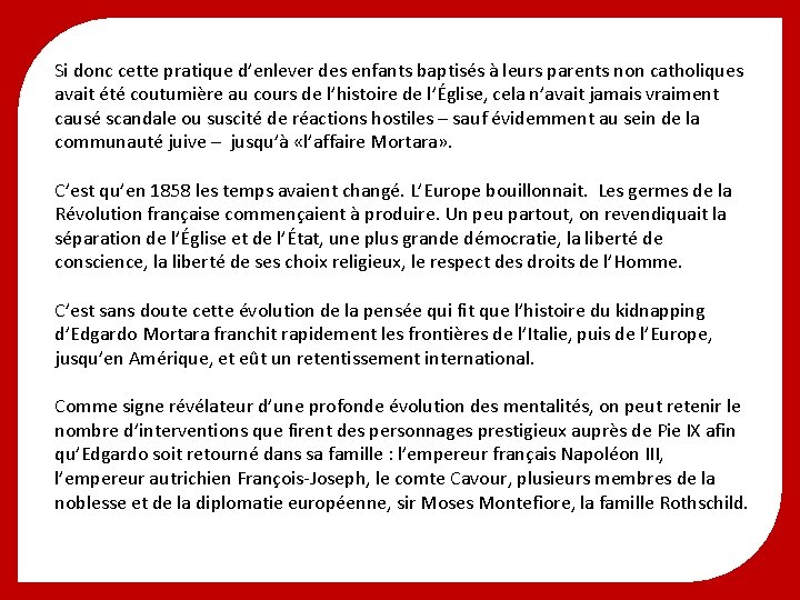 Si donc cette pratique d’enlever des enfants baptisés à leurs parents non catholiques avait