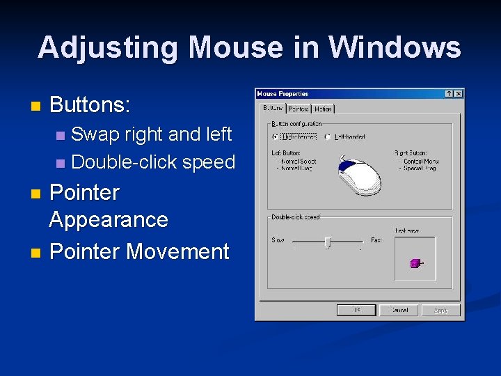 Adjusting Mouse in Windows n Buttons: Swap right and left n Double-click speed n