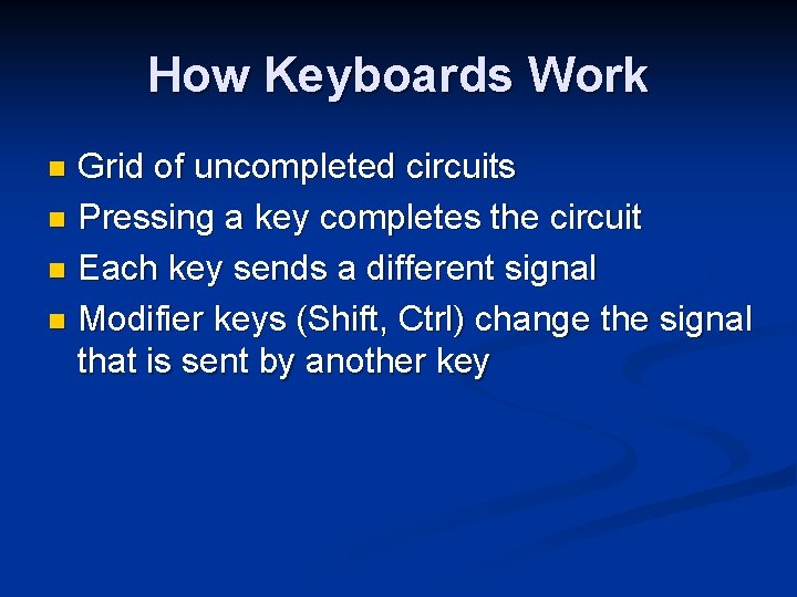 How Keyboards Work Grid of uncompleted circuits n Pressing a key completes the circuit