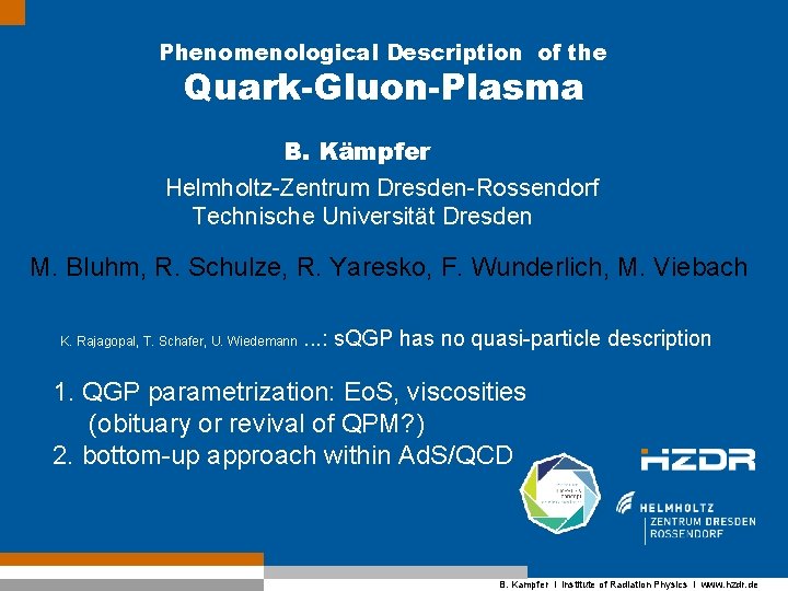 Phenomenological Description of the Quark-Gluon-Plasma B. Kämpfer Helmholtz-Zentrum Dresden-Rossendorf Technische Universität Dresden M. Bluhm,