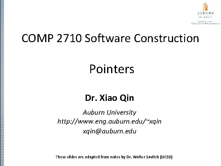 COMP 2710 Software Construction Pointers Dr. Xiao Qin Auburn University http: //www. eng. auburn.