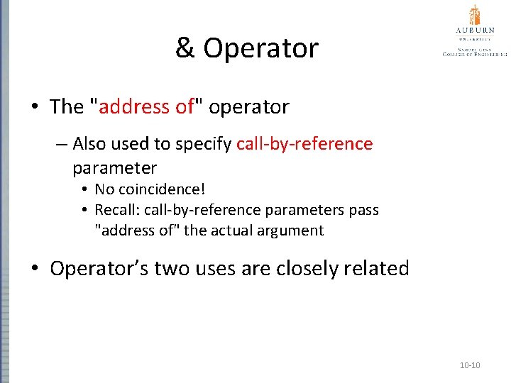 & Operator • The "address of" operator – Also used to specify call-by-reference parameter