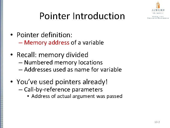 Pointer Introduction • Pointer definition: – Memory address of a variable • Recall: memory