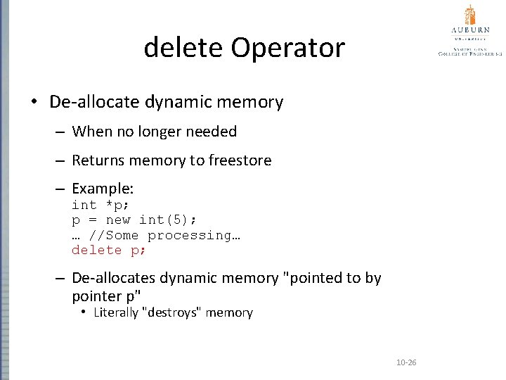 delete Operator • De-allocate dynamic memory – When no longer needed – Returns memory