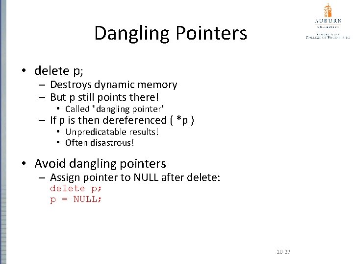 Dangling Pointers • delete p; – Destroys dynamic memory – But p still points