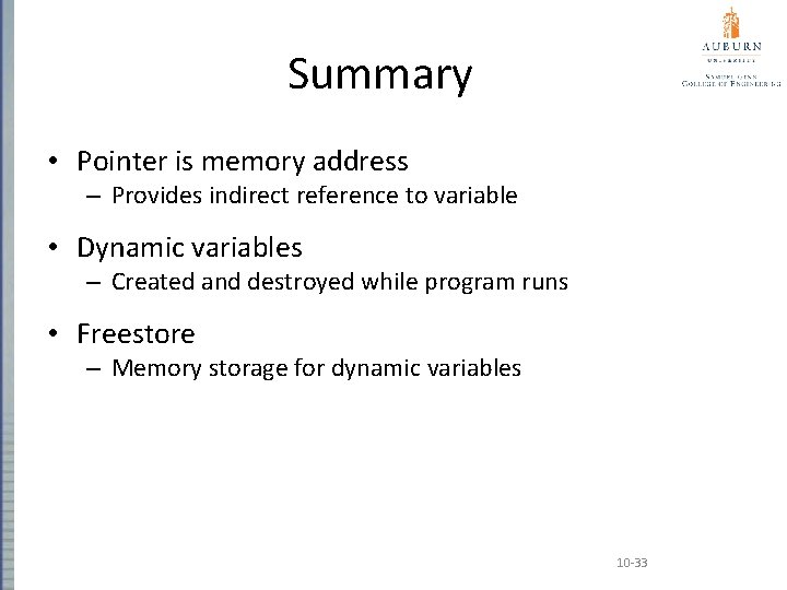 Summary • Pointer is memory address – Provides indirect reference to variable • Dynamic