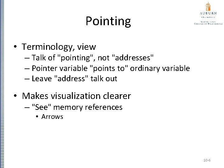 Pointing • Terminology, view – Talk of "pointing", not "addresses" – Pointer variable "points