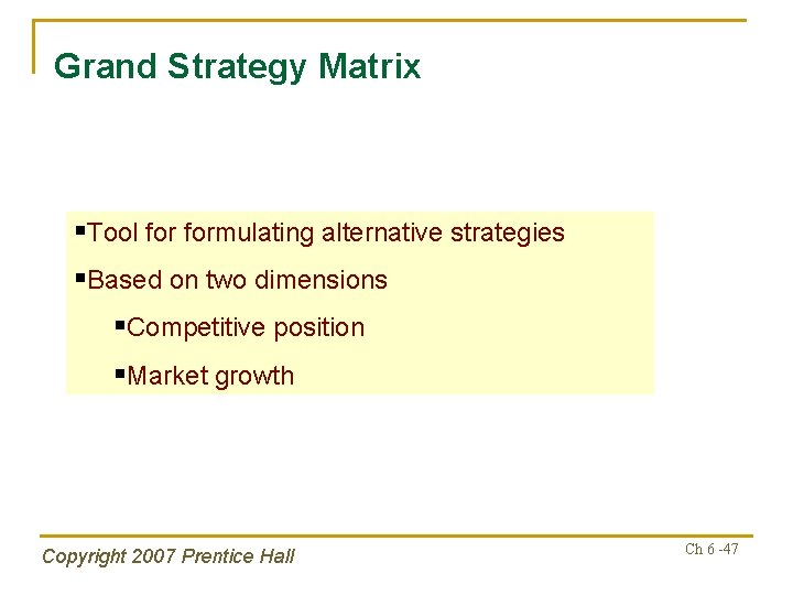 Grand Strategy Matrix §Tool formulating alternative strategies §Based on two dimensions §Competitive position §Market