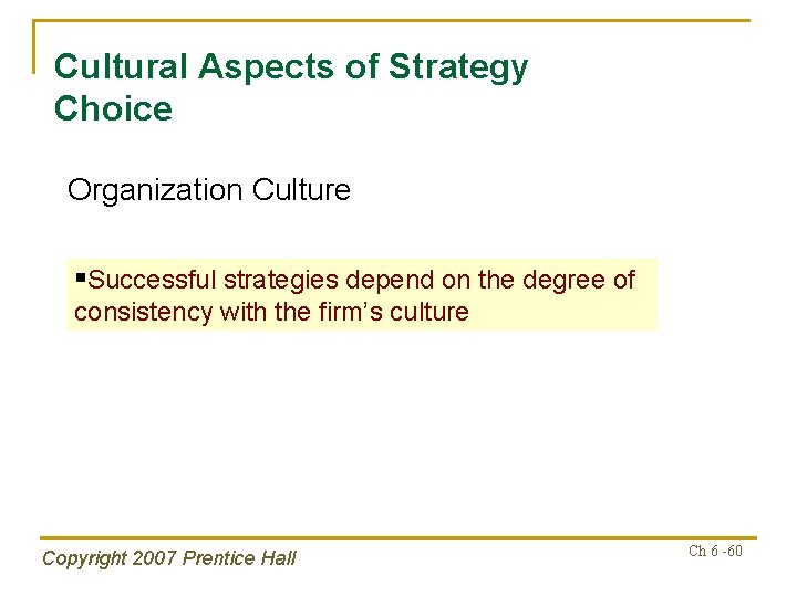 Cultural Aspects of Strategy Choice Organization Culture §Successful strategies depend on the degree of