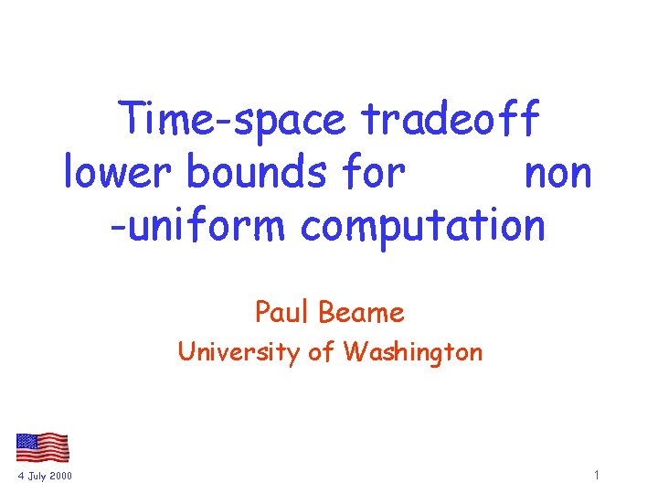 Time-space tradeoff lower bounds for non -uniform computation Paul Beame University of Washington 4
