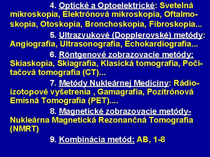  4. Optické a Optoelektrické: Svetelná mikroskopia, Elektrónová mikroskopia, Oftalmoskopia, Otoskopia, Bronchoskopia, Fibroskopia. .