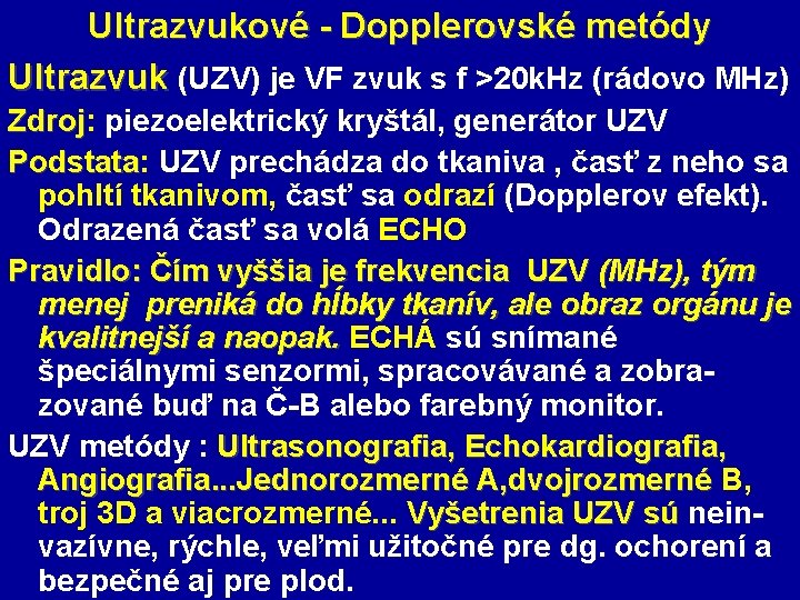 Ultrazvukové - Dopplerovské metódy Ultrazvuk (UZV) je VF zvuk s f >20 k. Hz