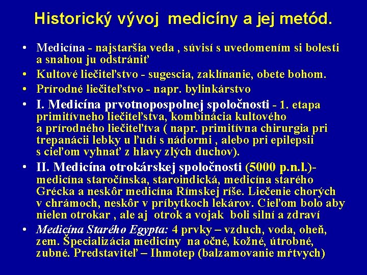 Historický vývoj medicíny a jej metód. • Medicína - najstaršia veda , súvisí s