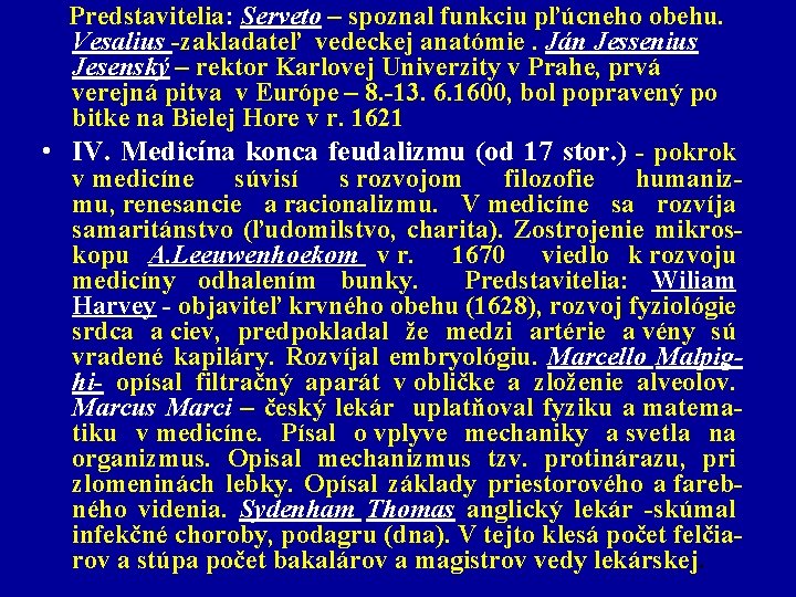  Predstavitelia: Serveto – spoznal funkciu pľúcneho obehu. Vesalius -zakladateľ vedeckej anatómie. Ján Jessenius