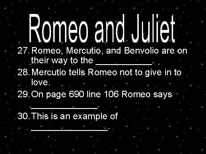 27. Romeo, Mercutio, and Benvolio are on their way to the ______. 28. Mercutio