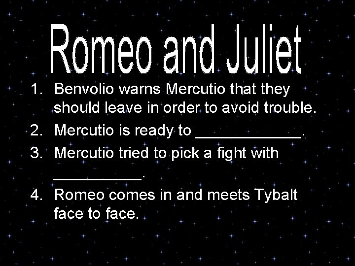 1. Benvolio warns Mercutio that they should leave in order to avoid trouble. 2.