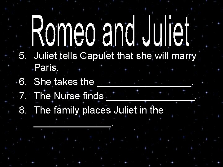 5. Juliet tells Capulet that she will marry Paris. 6. She takes the _________.