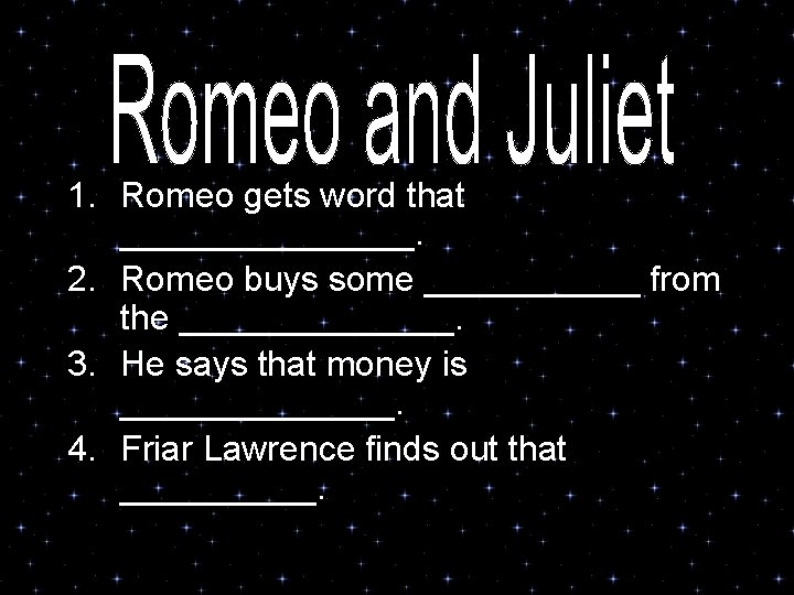 1. Romeo gets word that ________. 2. Romeo buys some ______ from the _______.
