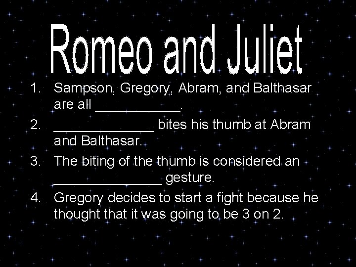 1. Sampson, Gregory, Abram, and Balthasar are all ______. 2. _______ bites his thumb