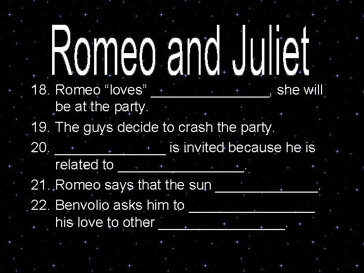 18. Romeo “loves” ________, she will be at the party. 19. The guys decide