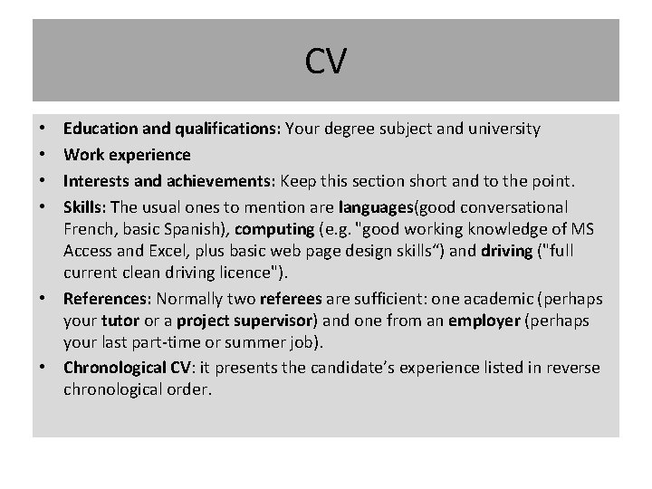 CV Education and qualifications: Your degree subject and university Work experience Interests and achievements: